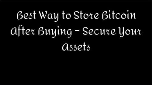 Best Way to Store Bitcoin After Buying – Secure Your Assets