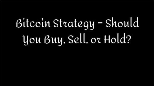 Bitcoin Strategy – Should You Buy, Sell, or Hold?