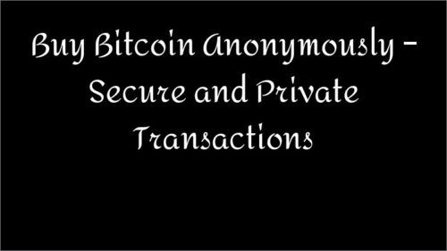 Buy Bitcoin Anonymously – Secure and Private Transactions