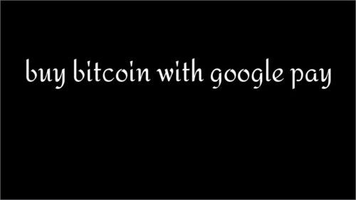 buy bitcoin with google pay