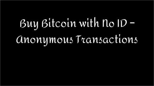Buy Bitcoin with No ID – Anonymous Transactions