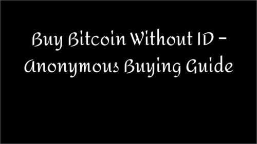 Buy Bitcoin Without ID – Anonymous Buying Guide