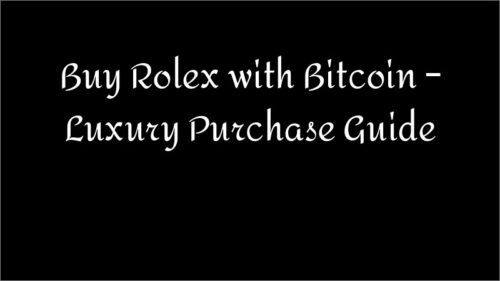 Buy Rolex with Bitcoin – Luxury Purchase Guide