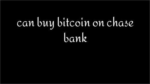 can buy bitcoin on chase bank