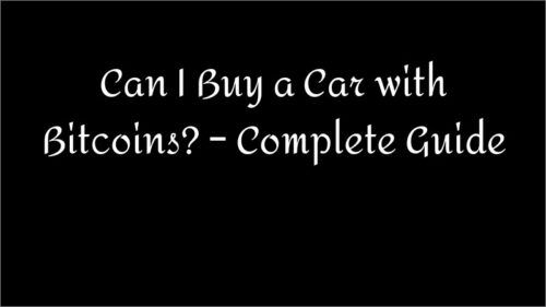 Can I Buy a Car with Bitcoins? – Complete Guide