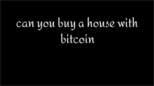 can you buy a house with bitcoin