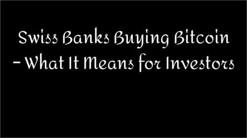 Swiss Banks Buying Bitcoin – What It Means for Investors