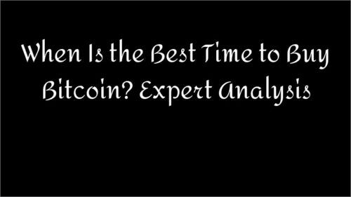 When Is the Best Time to Buy Bitcoin? Expert Analysis