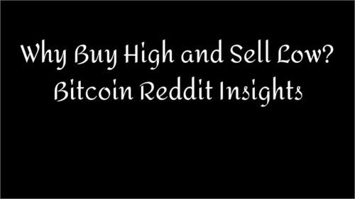 Why Buy High and Sell Low? Bitcoin Reddit Insights