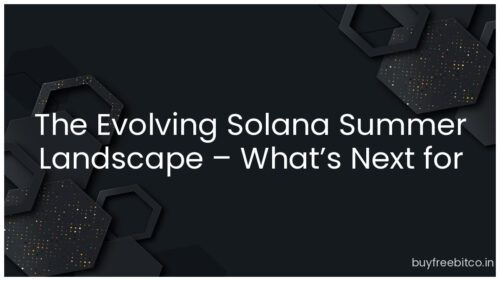 The Evolving Solana Summer Landscape – What’s Next for SOL?