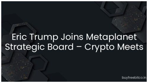 Eric Trump Joins Metaplanet Strategic Board – Crypto Meets Politics