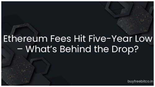 Ethereum Fees Hit Five-Year Low – What’s Behind the Drop?
