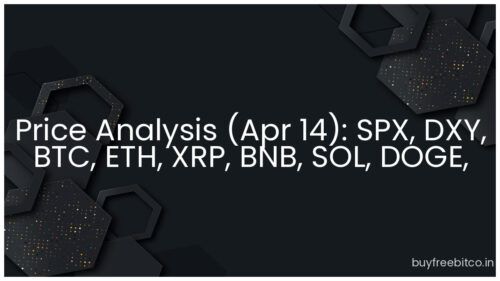 Price Analysis (Apr 14): SPX, DXY, BTC, ETH, XRP, BNB, SOL, DOGE, ADA, LEO