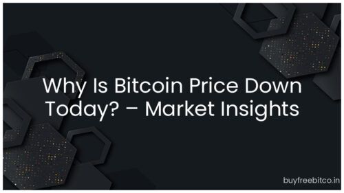 Why Is Bitcoin Price Down Today? – Market Insights