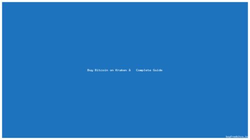 Buy Bitcoin on Kraken – Complete Guide
