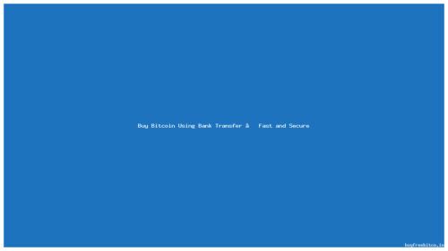 Buy Bitcoin Using Bank Transfer – Fast and Secure