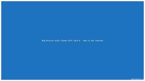 Buy Bitcoin with iTunes Gift Card – How to Get Started