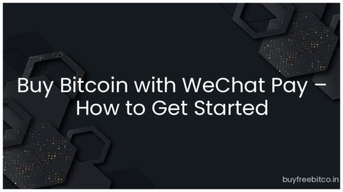 Buy Bitcoin with WeChat Pay – How to Get Started