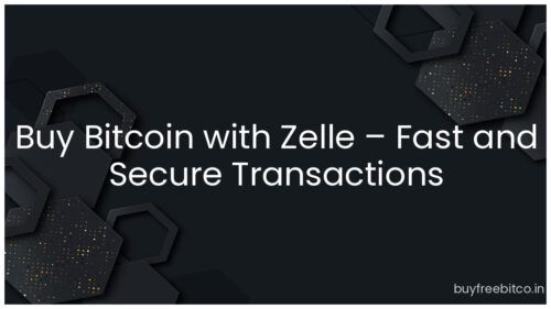 Buy Bitcoin with Zelle – Fast and Secure Transactions