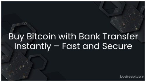 Buy Bitcoin with Bank Transfer Instantly – Fast and Secure