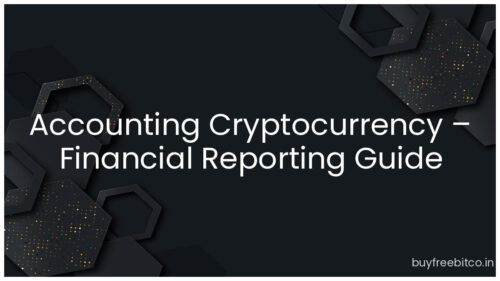 Accounting Cryptocurrency – Financial Reporting Guide