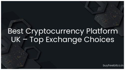 Best Cryptocurrency Platform UK – Top Exchange Choices