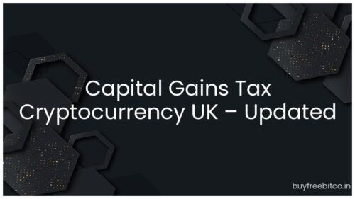 Capital Gains Tax Cryptocurrency UK – Updated Rules