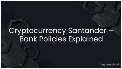 Cryptocurrency Santander – Bank Policies Explained