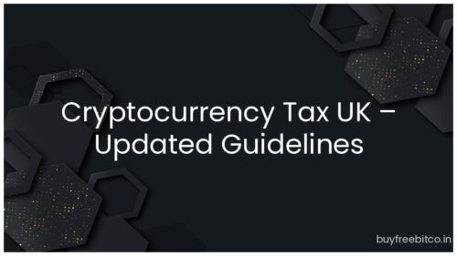 Cryptocurrency Tax UK – Updated Guidelines