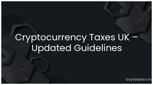 Cryptocurrency Taxes UK – Updated Guidelines