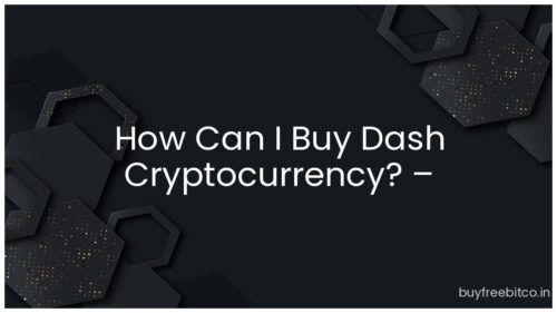 How Can I Buy Dash Cryptocurrency? – Step-by-Step Guide