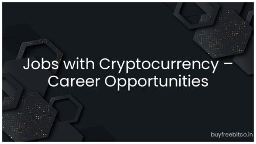 Jobs with Cryptocurrency – Career Opportunities