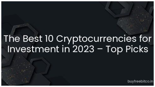 The Best 10 Cryptocurrencies for Investment in 2023 – Top Picks