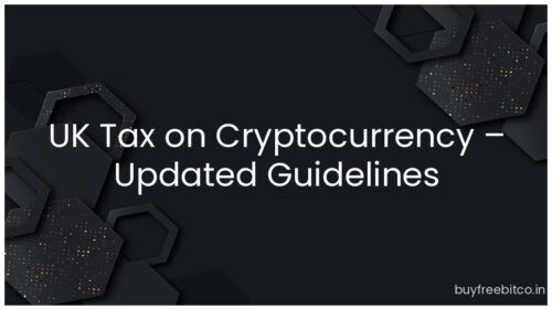 UK Tax on Cryptocurrency – Updated Guidelines