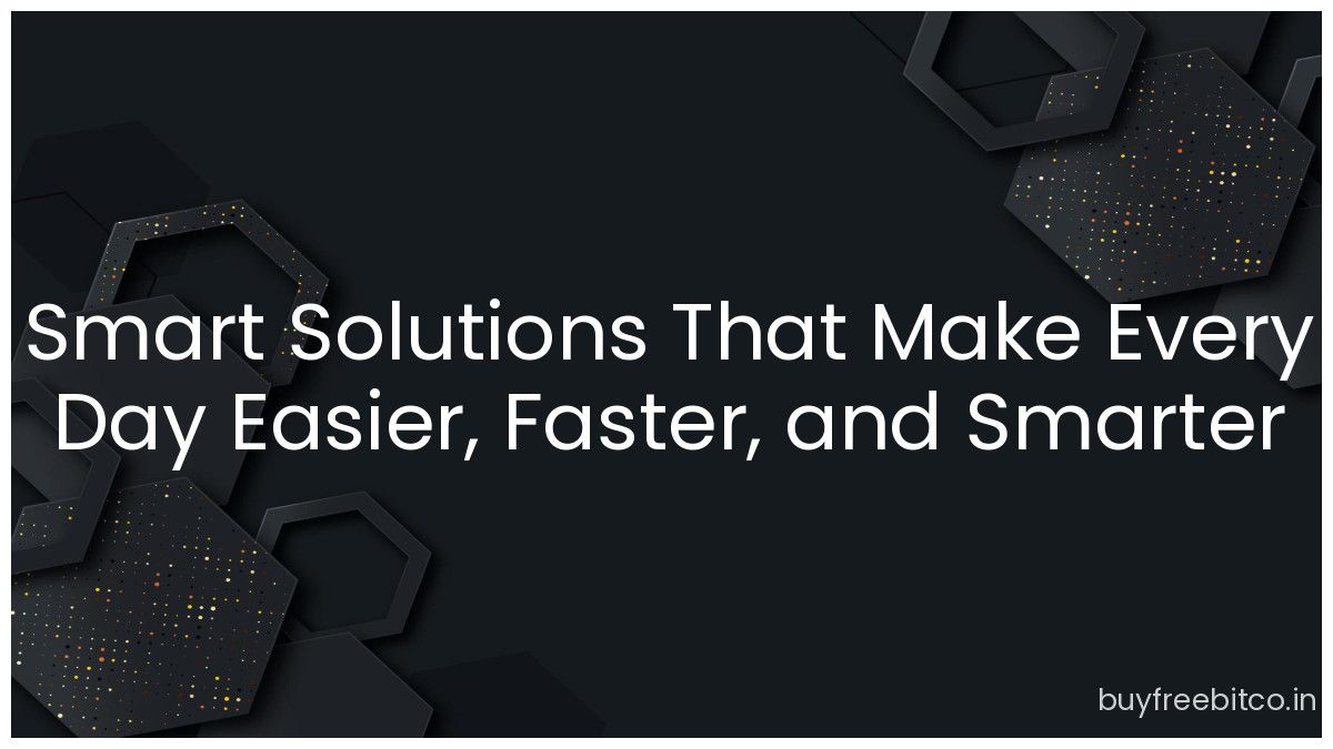 Smart Solutions That Make Every Day Easier, Faster, and Smarter