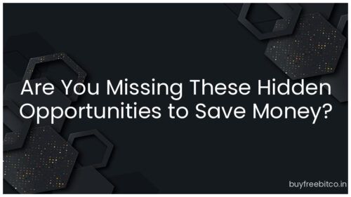 Are You Missing These Hidden Opportunities to Save Money?