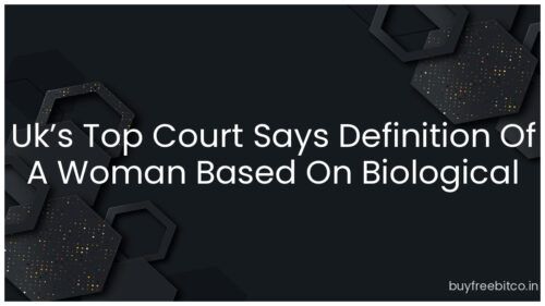 Uk’s Top Court Says Definition Of A Woman Based On Biological Sex