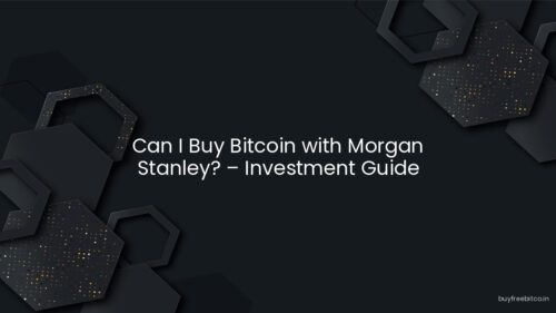 Can I Buy Bitcoin with Morgan Stanley? – Investment Guide