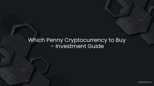 Which Penny Cryptocurrency to Buy – Investment Guide