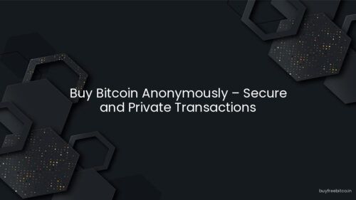 Buy Bitcoin Anonymously – Secure and Private Transactions