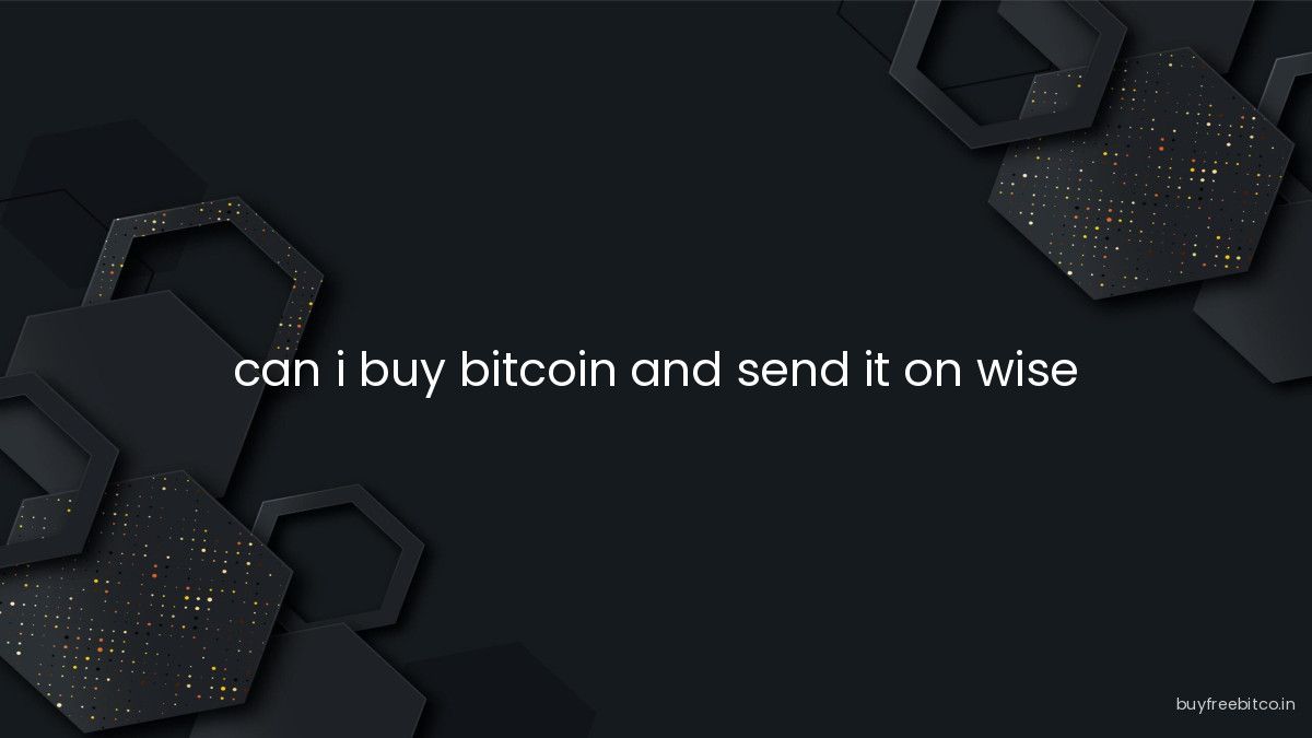 can i buy bitcoin and send it on wise