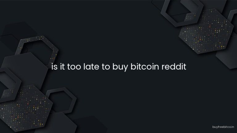 is it too late to buy bitcoin reddit