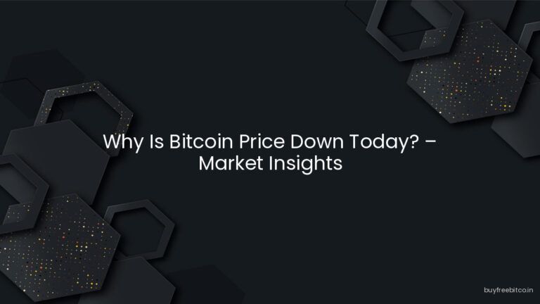 Why Is Bitcoin Price Down Today? – Market Insights