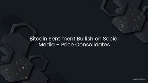 Bitcoin Sentiment Bullish on Social Media – Price Consolidates