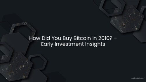 How Did You Buy Bitcoin in 2010? – Early Investment Insights