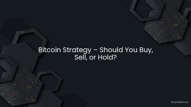 Bitcoin Strategy – Should You Buy, Sell, or Hold?