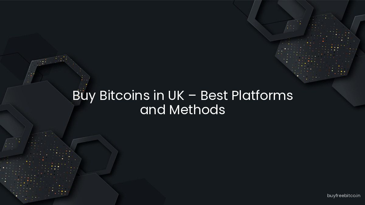 Buy Bitcoins in UK – Best Platforms and Methods