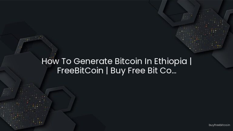 How To Generate Bitcoin In Ethiopia | FreeBitCoin | Buy Free Bit Co…