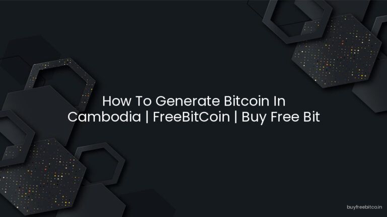 How To Generate Bitcoin In Cambodia | FreeBitCoin | Buy Free Bit Co…