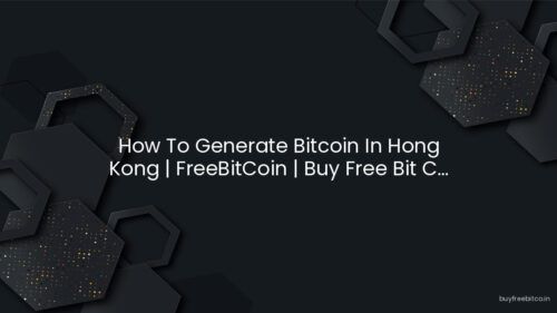 How To Generate Bitcoin In Hong Kong | FreeBitCoin | Buy Free Bit C…